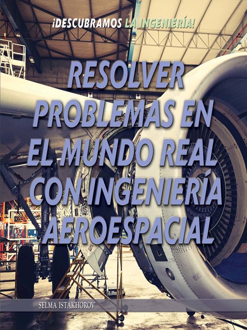 Title details for Resolver problemas en el mundo real con ingeniería aeroespacial (Solving Real World Problems with Aerospace Engineering) by Selma Istakhorov - Available